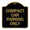 Signmission Designer Series Sign Compact Car Parking Only, Black & Gold Aluminum Sign, 18" x 18", BG-1818-24249 A-DES-BG-1818-24249 - alternate 1